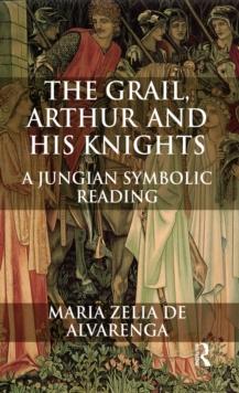 The Grail, Arthur and his Knights : A Jungian Symbolic Reading