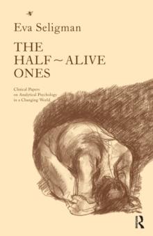 The Half-Alive Ones : Clinical Papers on Analytical Psychology in a Changing World