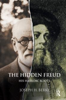 The Hidden Freud : His Hassidic Roots