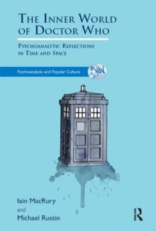 The Inner World of Doctor Who : Psychoanalytic Reflections in Time and Space