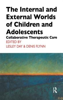 The Internal and External Worlds of Children and Adolescents : Collaborative Therapeutic Care