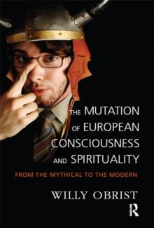 The Mutation of European Consciousness and Spirituality : From the Mythical to the Modern