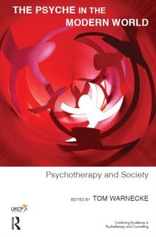 The Psyche in the Modern World : Psychotherapy and Society