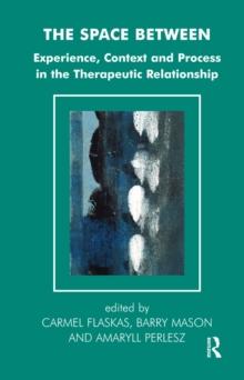 The Space Between : Experience, Context, and Process in the Therapeutic Relationship