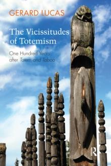 The Vicissitudes of Totemism : One Hundred Years After Totem and Taboo