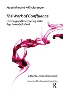 The Work of Confluence : Listening and Interpreting in the Psychoanalytic Field