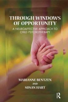 Through Windows of Opportunity : A Neuroaffective Approach to Child Psychotherapy