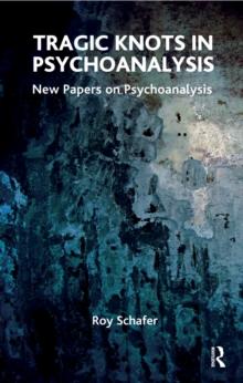 Tragic Knots in Psychoanalysis : New Papers on Psychoanalysis