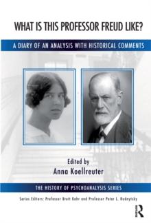 What is this Professor Freud Like? : A Diary of an Analysis with Historical Comments