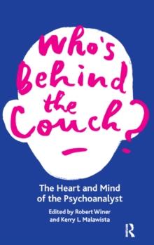 Who's Behind the Couch? : The Heart and Mind of the Psychoanalyst