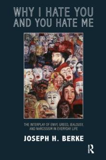 Why I Hate You and You Hate Me : The Interplay of Envy, Greed, Jealousy and Narcissism in Everyday Life