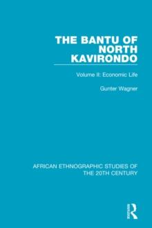 The Bantu of North Kavirondo : Volume 2: Economic Life