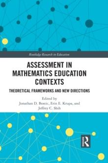 Assessment in Mathematics Education Contexts : Theoretical Frameworks and New Directions