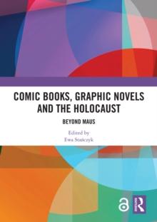 Comic Books, Graphic Novels and the Holocaust : Beyond Maus