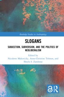 Slogans : Subjection, Subversion, and the Politics of Neoliberalism