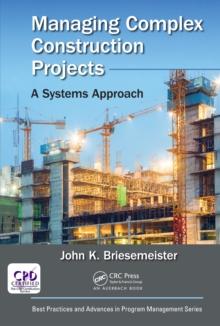 Managing Complex Construction Projects : A Systems Approach