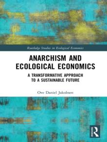 Anarchism and Ecological Economics : A Transformative Approach to a Sustainable Future