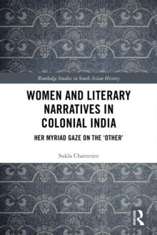 Women and Literary Narratives in Colonial India : Her Myriad Gaze on the 'Other'