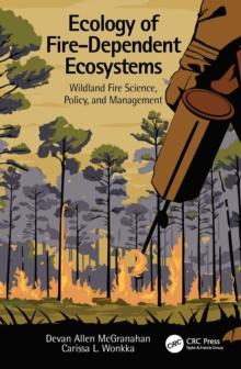 Ecology of Fire-Dependent Ecosystems : Wildland Fire Science, Policy, and Management