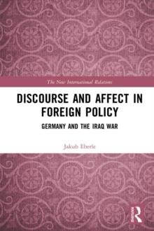 Discourse and Affect in Foreign Policy : Germany and the Iraq War