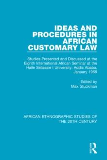 Ideas and Procedures in African Customary Law : Studies Presented and Discussed at the Eighth International African Seminar at the Haile Sellassie I University, Addis Ababa, January 1966