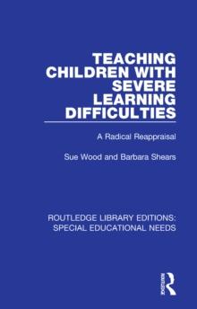 Teaching Children with Severe Learning Difficulties : A Radical Reappraisal