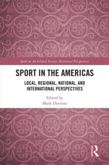 Sport in the Americas : Local, Regional, National, and International Perspectives