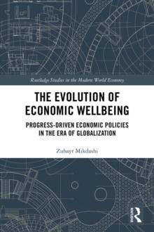 The Evolution of Economic Wellbeing : Progress-Driven Economic Policies in the Era of Globalization