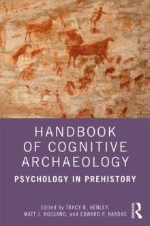 Handbook of Cognitive Archaeology : Psychology in Prehistory