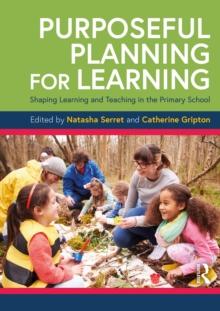 Purposeful Planning for Learning : Shaping Learning and Teaching in the Primary School