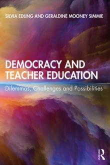 Democracy and Teacher Education : Dilemmas, Challenges and Possibilities