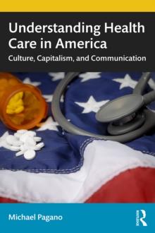 Understanding Health Care in America : Culture, Capitalism, and Communication