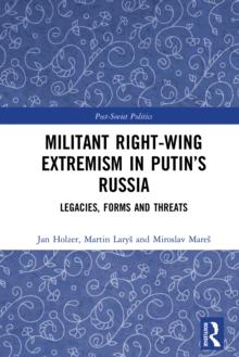 Militant Right-Wing Extremism in Putins Russia : Legacies, Forms and Threats