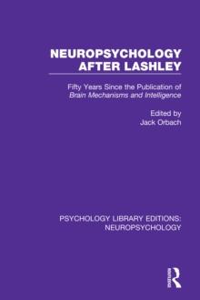 Neuropsychology After Lashley : Fifty Years Since the Publication of Brain Mechanisms and Intelligence