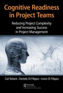 Cognitive Readiness in Project Teams : Reducing Project Complexity and Increasing Success in Project Management