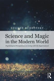 Science and Magic in the Modern World : Psychological Perspectives on Living with the Supernatural