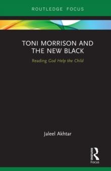 Toni Morrison and the New Black : Reading God Help the Child