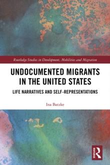 Undocumented Migrants in the United States : Life Narratives and Self-representations