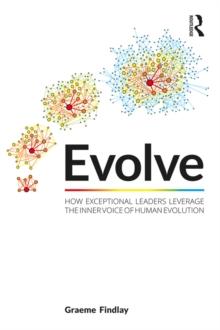 Evolve : How exceptional leaders leverage the inner voice of human evolution