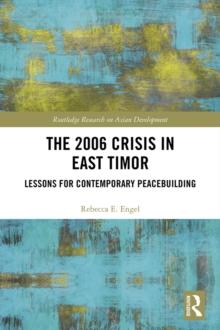 The 2006 Crisis in East Timor : Lessons for Contemporary Peacebuilding