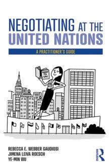 Negotiating at the United Nations : A Practitioner's Guide