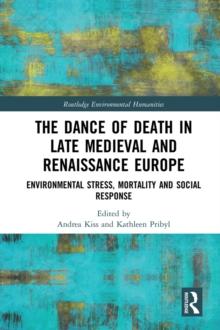 The Dance of Death in Late Medieval and Renaissance Europe : Environmental Stress, Mortality and Social Response