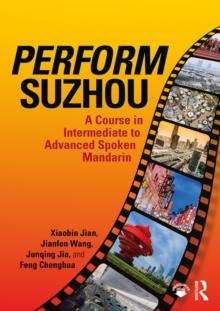 Perform Suzhou : A Course in Intermediate to Advanced Spoken Mandarin