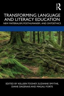 Transforming Language and Literacy Education : New Materialism, Posthumanism, and Ontoethics