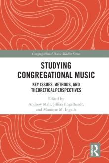 Studying Congregational Music : Key Issues, Methods, and Theoretical Perspectives