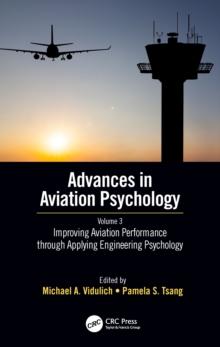 Improving Aviation Performance through Applying Engineering Psychology : Advances in Aviation Psychology, Volume 3