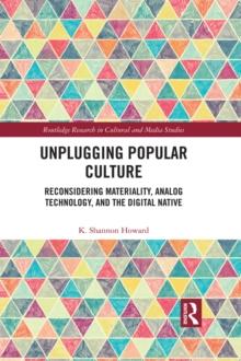 Unplugging Popular Culture : Reconsidering Analog Technology, Materiality, and the "Digital Native"