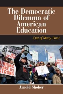 The Democratic Dilemma of American Education : Out of Many, One?