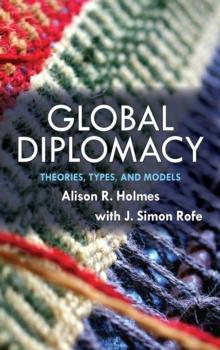 Global Diplomacy : Theories, Types, and Models