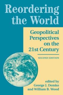 Reordering The World : Geopolitical Perspectives On The 21st Century